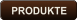 PRODUKTE